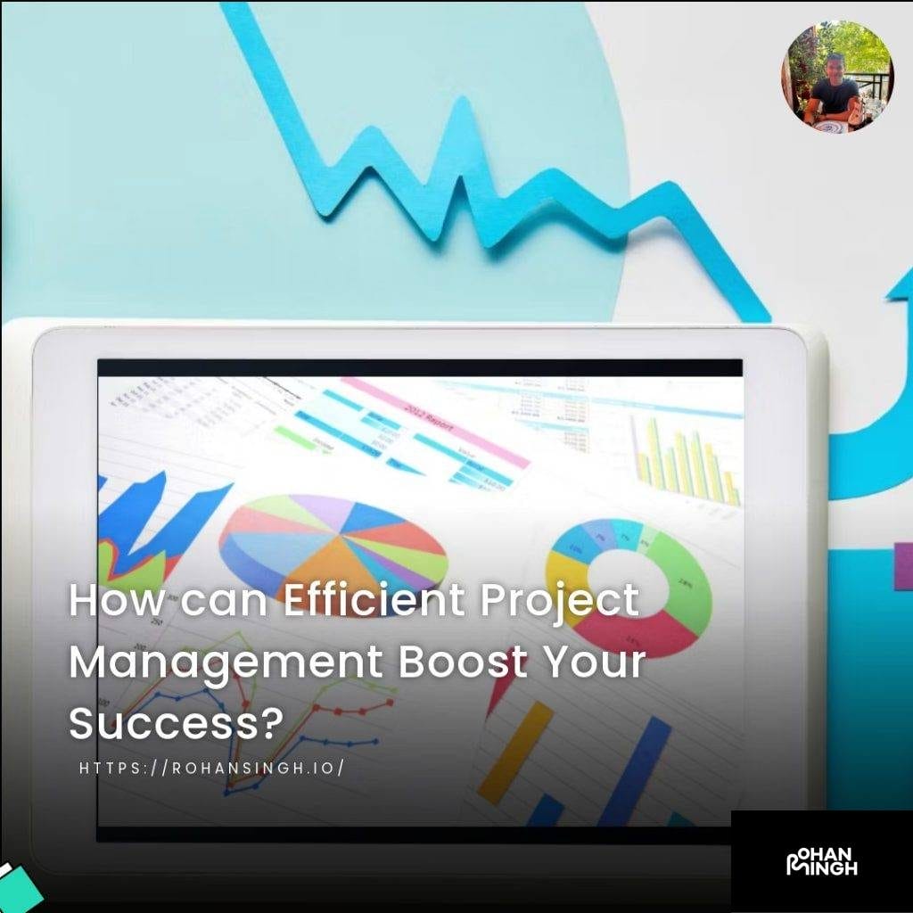 How can Efficient Project Management Boost Your Success?