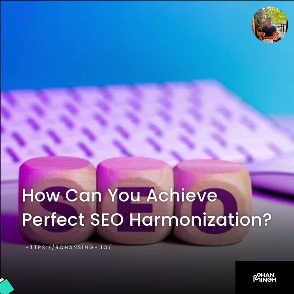 How Can You Achieve Perfect SEO Harmonization?