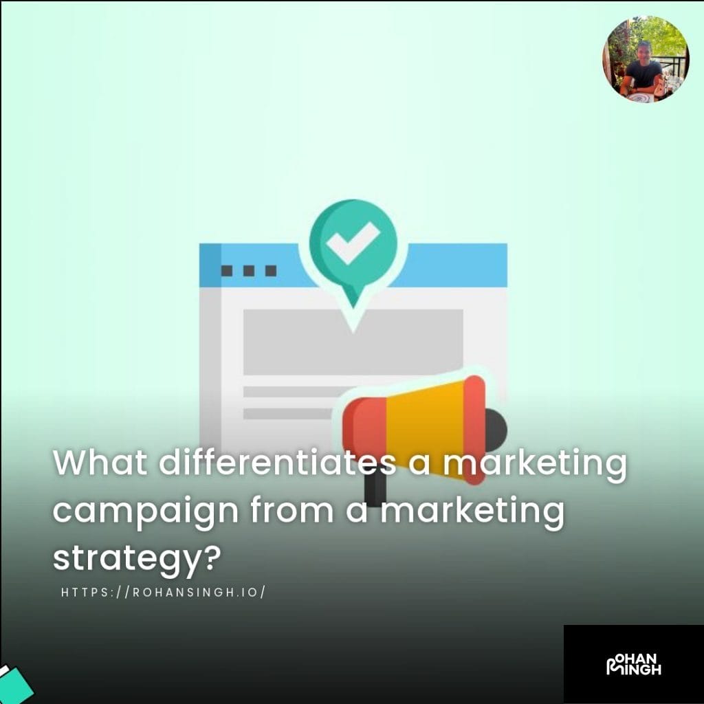 What differentiates a marketing campaign from a marketing strategy?