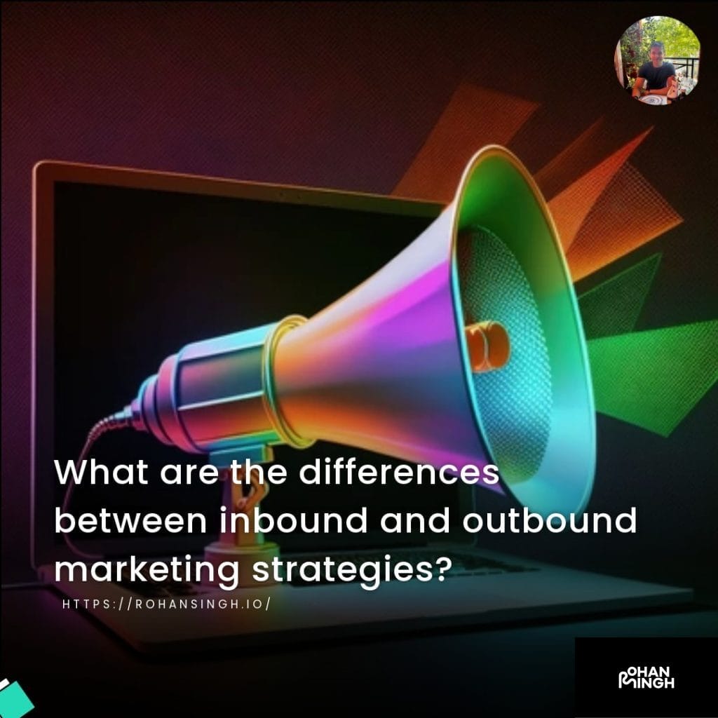 What are the differences between inbound and outbound marketing strategies?
