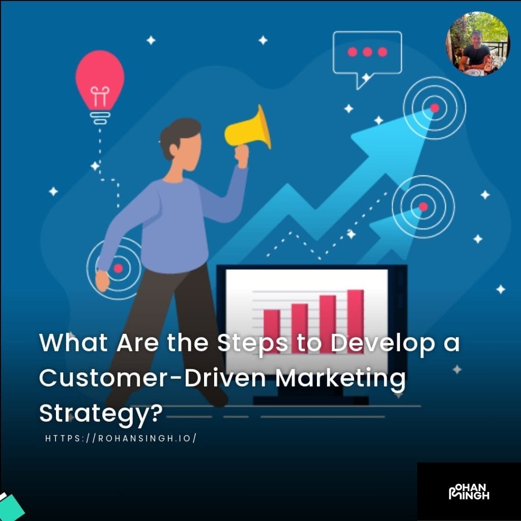 What Are the Steps to Develop a Customer-Driven Marketing Strategy?