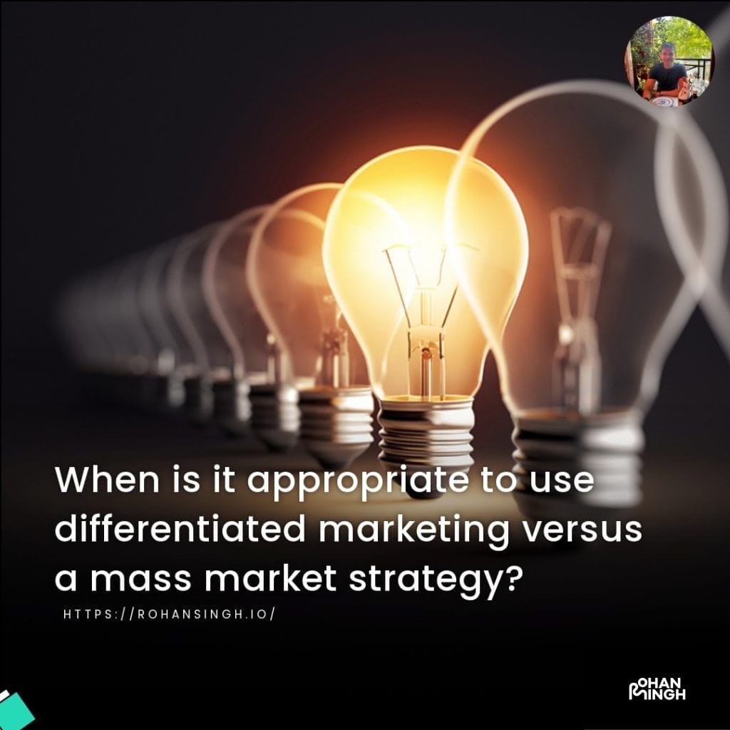 When is it appropriate to use differentiated marketing versus a mass market strategy?