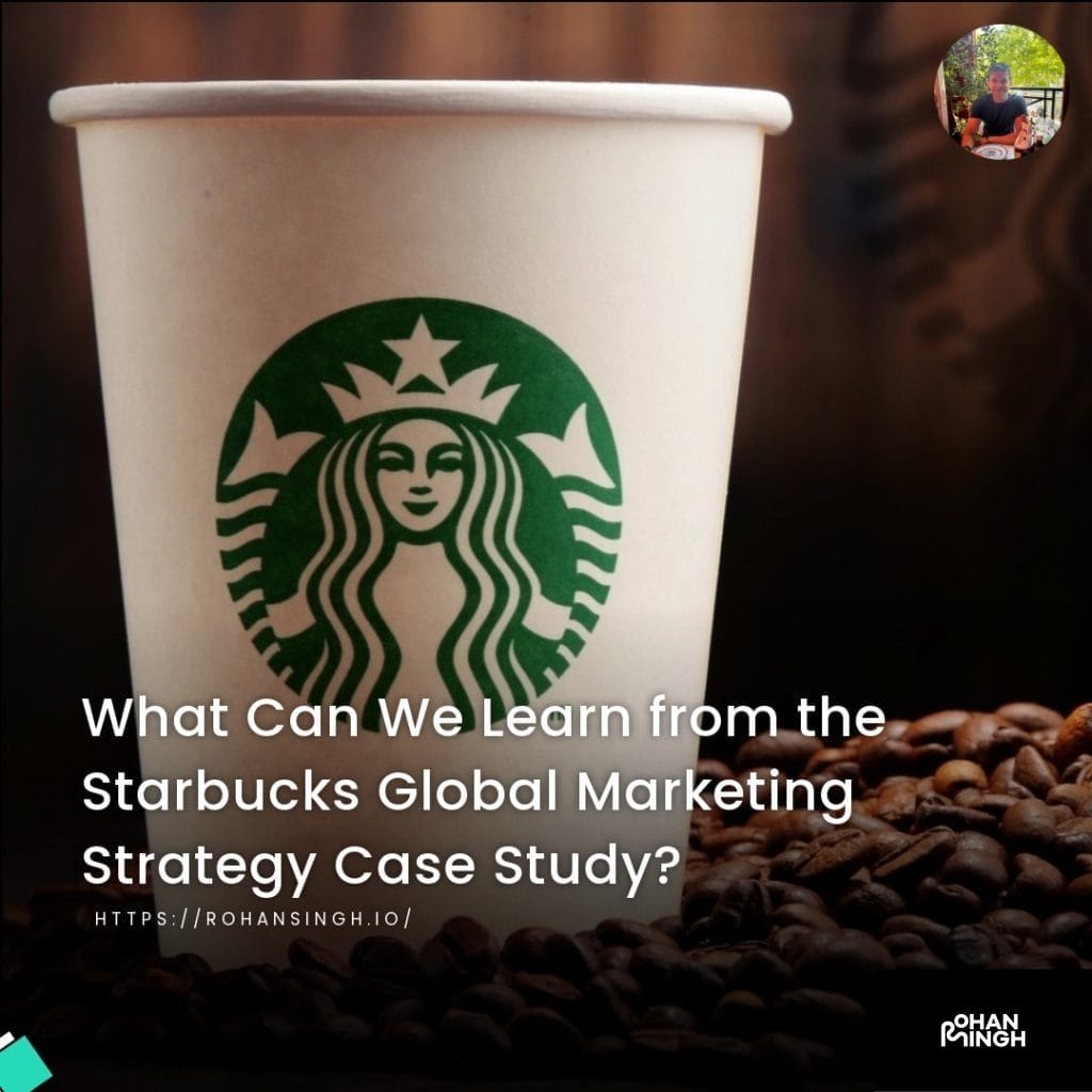 What Can We Learn from the Starbucks Global Marketing Strategy Case Study?