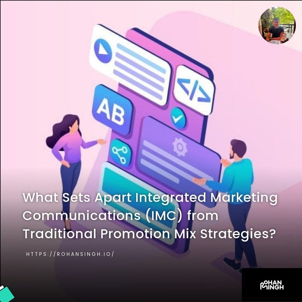 What Sets Apart Integrated Marketing Communications (IMC) from Traditional Promotion Mix Strategies?