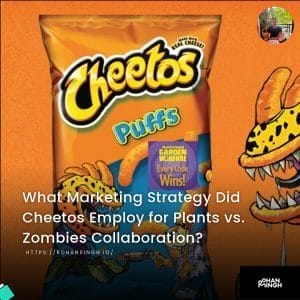 What Marketing Strategy Did Cheetos Employ for Plants vs. Zombies Collaboration?